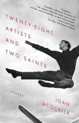 Twenty-Eight Artists and Two Saints: Essays by Acocella, Joan