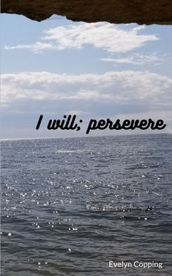 I will; persevere by Copping, Evelyn
