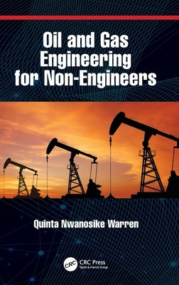 Oil and Gas Engineering for Non-Engineers by Warren, Quinta Nwanosike