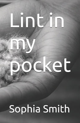 Lint in my pocket by Smith, Sophia