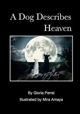 A Dog Describes Heaven by Perrel, Gloria