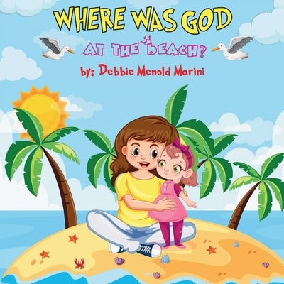 Where Was God At The Beach? by Menold Marini, Debbie