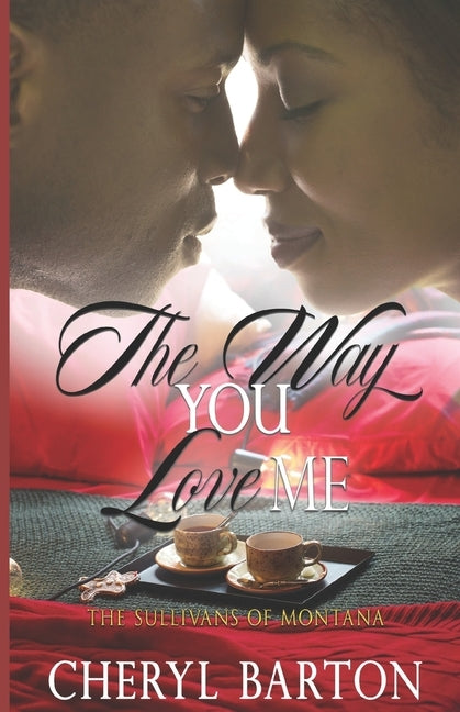 The Way You Love Me: The Sullivans of Montana by Barton, Cheryl
