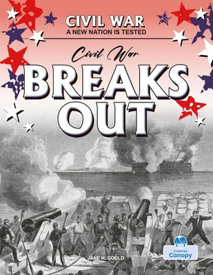 Civil War Breaks Out by Gould, Jane H.