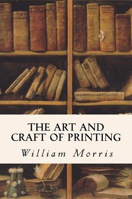 The Art and Craft of Printing by Morris, William
