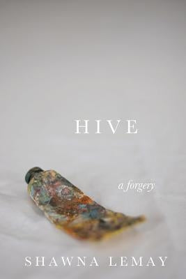 Hive: a forgery by Lemay, Shawna