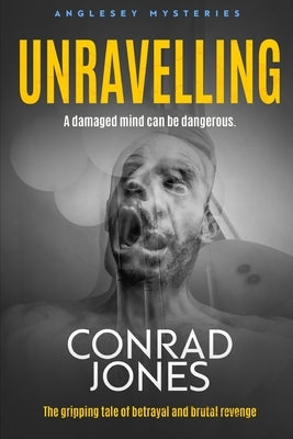 Unravelling: A Damaged Mind can be Dangerous by Hughes, Susie