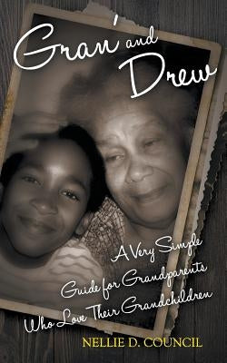Gran' and Drew: A Very Simple Guide for Grandparents Who Love Their Grandchildren by Council, Nellie D.