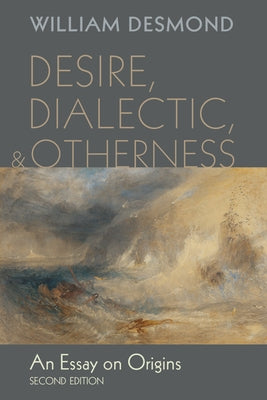 Desire, Dialectic, and Otherness by Desmond, William