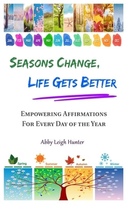 Seasons Change, Life Gets Better by Hunter, Abby Leigh