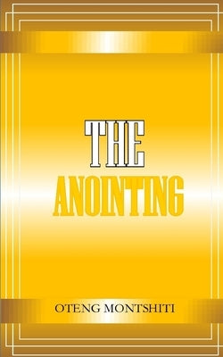 The Anointing by Montshiti, Oteng