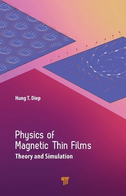 Physics of Magnetic Thin Films: Theory and Simulation by Diep, Hung T.
