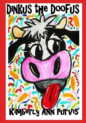 Dinkus the Doofus: A True Cow Tale by Purvis, Kimberly Ann