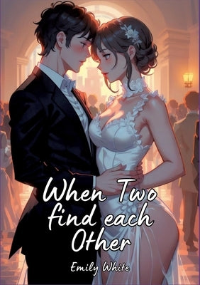 When Two find each Other: Sexy Erotic Stories for Adults Illustrated with Hentai Pictures by White, Emily