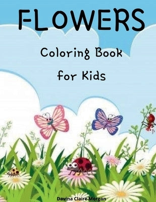 Flowers Coloring Book for Kids: Cute flowers coloring book for kids ages 2-6 Creative early learning activities for kids ages 2-6: Cute flowers colori by Davina Claire Morgan