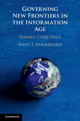 Governing New Frontiers in the Information Age by Shackelford, Scott J.