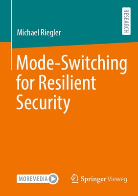 Mode-Switching for Resilient Security by Riegler, Michael