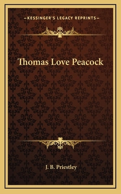 Thomas Love Peacock by Priestley, J. B.