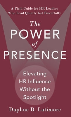 The Power of Presence by Latimore, Daphne B.