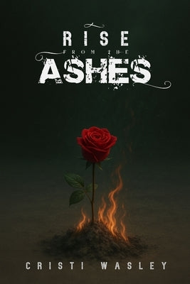 Rise From the Ashes by Wasley, Cristi