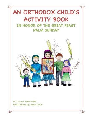 An Orthodox Child's Activity Book: In Honor of the Great Feast Palm Sunday by Olson, Anna