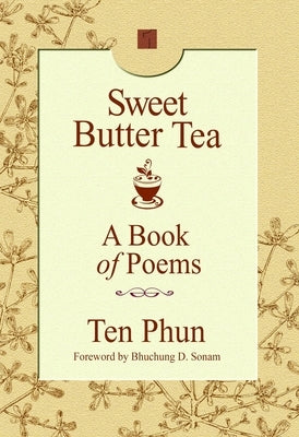 Sweet Butter Tea: A Book of Poems by Phun, Ten