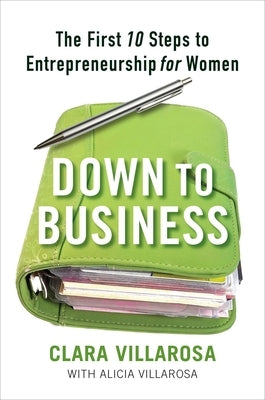 Down to Business: The First 10 Steps to Entrepreneurship for Women by Villarosa, Clara