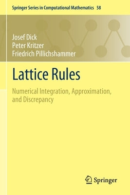 Lattice Rules: Numerical Integration, Approximation, and Discrepancy by Dick, Josef