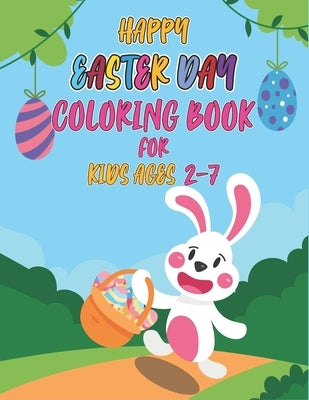 Happy easter day coloring book for kids ages 2-7: Cute, Fun, Simple and Large Print Images Coloring Pages for Kids Easter Bunnies Eggs ... Best Gift f by Books, Sarker