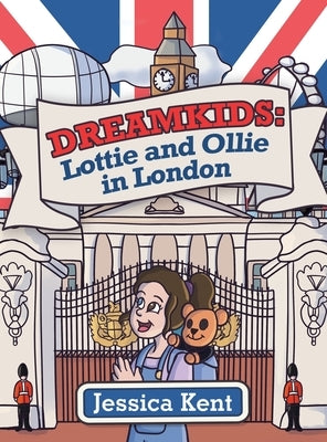 Dreamkids: Lottie and Ollie in London by Kent, Jessica
