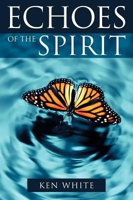 Echoes of the Spirit by White, Ken