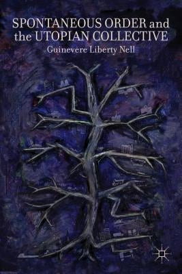 Spontaneous Order and the Utopian Collective by Nell, G.