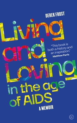 Living and Loving in the Age of AIDS: A Memoir by Frost, Derek