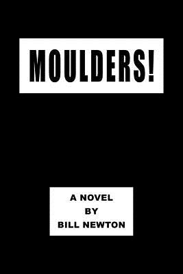 Moulders! by Newton, Bill