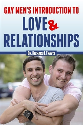 Gay Men's Introduction to Love and Relationships by Travis, Richard L.