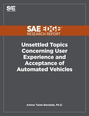 Unsettled Topics Concerning User Experience and Acceptance of Automated Vehicles by Taleb-Bendiab, Amine