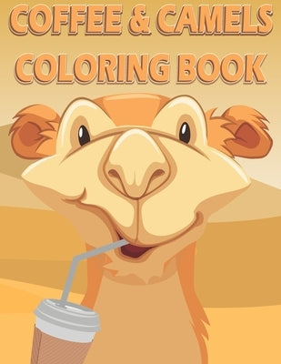 Coffee and Camels Coloring Book: A Fun coloring gift book for all camel lovers and coffee addicts. With fun simple camel coloring pages, and coffee cu by Alkandari, Donna