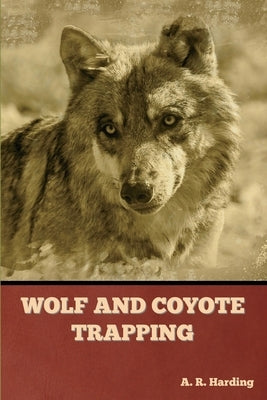 Wolf and Coyote Trapping by Harding, A. R.
