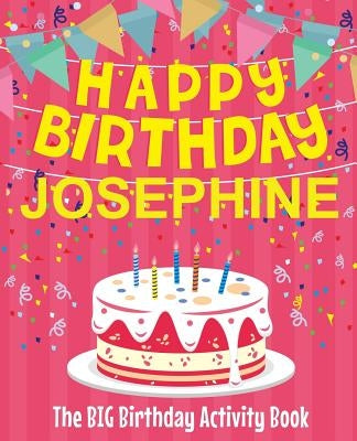 Happy Birthday Josephine - The Big Birthday Activity Book: (Personalized Children's Activity Book) by Birthdaydr
