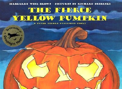 The Fierce Yellow Pumpkin by Brown, Margaret Wise