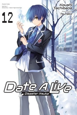 Date a Live, Vol. 12 (Light Novel): Volume 12 by Tachibana, Koushi