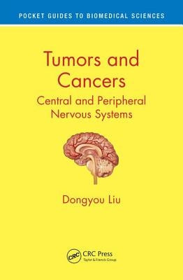 Tumors and Cancers: Central and Peripheral Nervous Systems by Liu, Dongyou