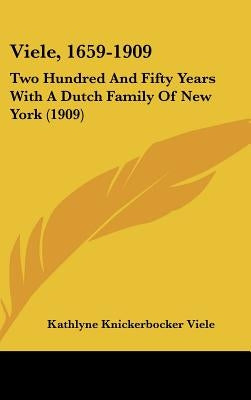 Viele, 1659-1909: Two Hundred And Fifty Years With A Dutch Family Of New York (1909) by Viele, Kathlyne Knickerbocker