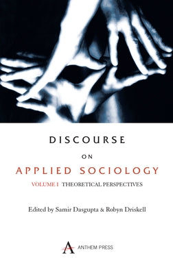 Discourse on Applied Sociology: Volume 1: Theoretical Perspectives by Dasgupta, Samir