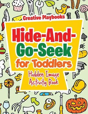 Hide-And-Go-Seek for Toddlers Hidden Image Activity Book by Creative Playbooks