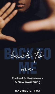 Back to Me: Evolved & Unshaken - a New Awakening by Fox, Rachel D.