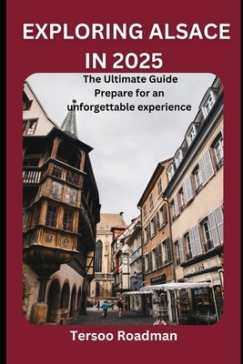 Exploring Alsace In 2025: the ultimate guide by Roadman, Tersoo