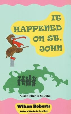 It Happened on St. John: A Tale of the Island by Roberts, Wilson