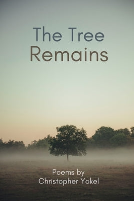 The Tree Remains by Yokel, Christopher