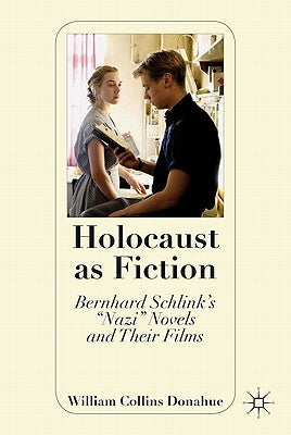 Holocaust as Fiction: Bernhard Schlink's "nazi" Novels and Their Films by Donahue, W.